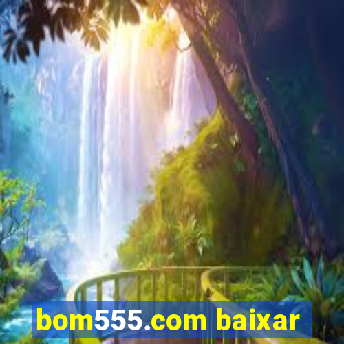 bom555.com baixar